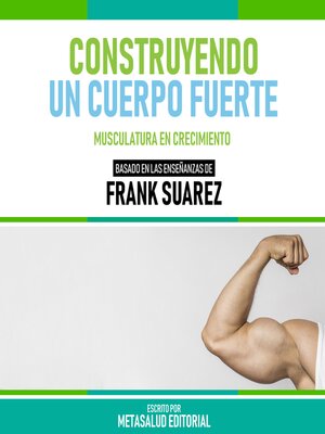 cover image of Construyendo Un Cuerpo Fuerte--Basado En Las Enseñanzas De Frank Suarez